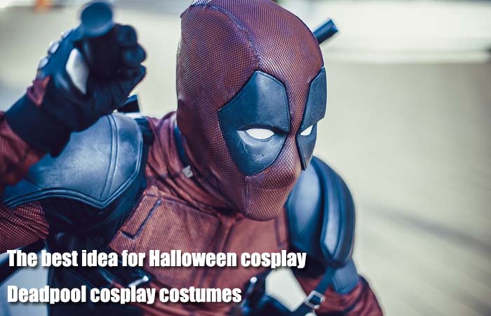 The best idea for Halloween cosplay - Deadpool cosplay costumes