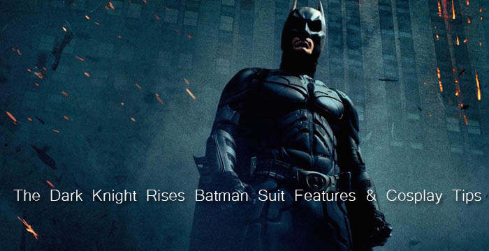 The Dark Knight Rises Batman Suit Features & Cosplay Tips